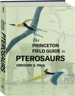 THE PRINCETON FIELD GUIDE TO PTEROSAURS