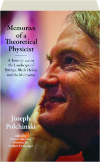 MEMORIES OF A THEORETICAL PHYSICIST: A Journey Across the Landscape of Strings, Black Holes, and the Multiverse