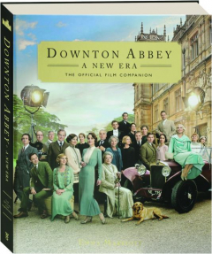 <I>DOWNTON ABBEY</I>--A NEW ERA: The Official Film Companion