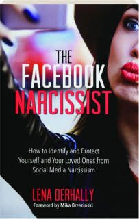 THE FACEBOOK NARCISSIST: How to Identify and Protect Yourself and Your Loved Ones from Social Media Narcissism
