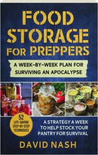 FOOD STORAGE FOR PREPPERS: A Week-by-Week Plan for Surviving an Apocalypse