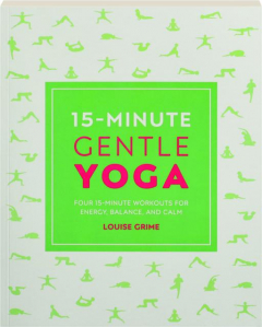 15-MINUTE GENTLE YOGA: Four 15-Minute Workouts for Energy, Balance, and Calm