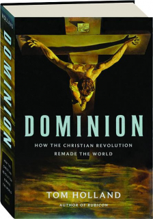 DOMINION: How the Christian Revolution Remade the World