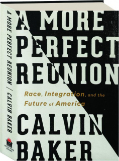 A MORE PERFECT REUNION: Race, Integration, and the Future of America