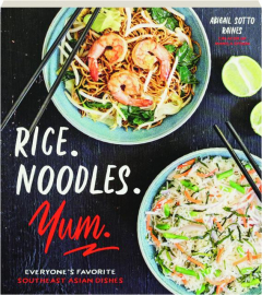 RICE, NOODLES, YUM: Everyone's Favorite Southeast Asian Dishes