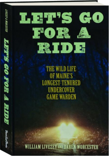 LET'S GO FOR A RIDE: The Wild Life of Maine's Longest-Tenured Undercover Game Warden