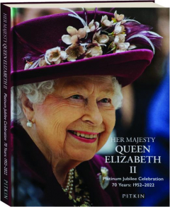HER MAJESTY QUEEN ELIZABETH II: Platinum Jubilee Celebration 70 Years, 1952-2022