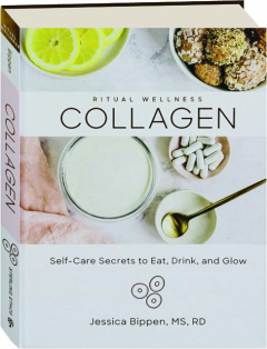 COLLAGEN: Self-Care Secrets to Eat, Drink, and Glow