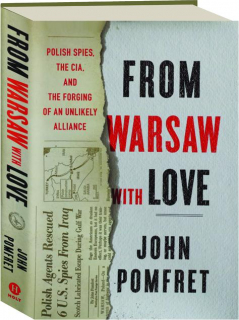 FROM WARSAW WITH LOVE: Polish Spies, the CIA, and the Forging of an Unlikely Alliance