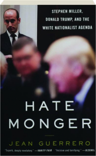 HATE MONGER: Stephen Miller, Donald Trump, and the White Nationalist Agenda