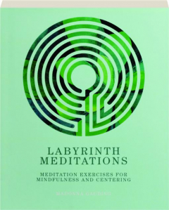 LABYRINTH MEDITATIONS: Meditation Exercises for Mindfulness and Centering