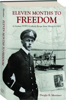 ELEVEN MONTHS TO FREEDOM: A German POW's Unlikely Escape from Siberia in 1915