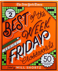 <I>THE NEW YORK TIMES</I> BEST OF THE WEEK FRIDAY CROSSWORDS, VOLUME 2