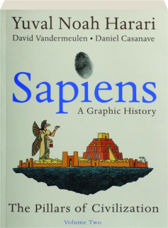 SAPIENS, VOLUME TWO: A Graphic History--The Pillars of Civilization