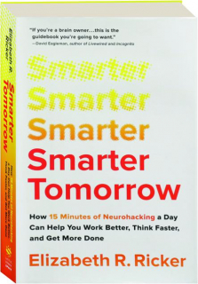 SMARTER TOMORROW: How 15 Minutes of Neurohacking a Day Can Help You Work Better, Think Faster, and Get More Done