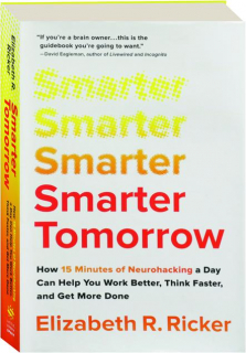 SMARTER TOMORROW: How 15 Minutes of Neurohacking a Day Can Help You Work Better, Think Faster, and Get More Done