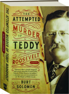 THE ATTEMPTED MURDER OF TEDDY ROOSEVELT