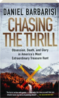 CHASING THE THRILL: Obsession, Death, and Glory in America's Most Extraordinary Treasure Hunt