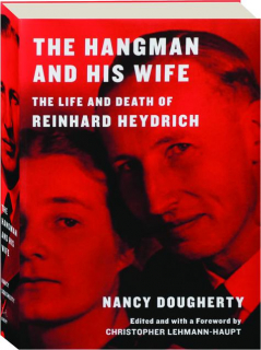 THE HANGMAN AND HIS WIFE: The Life and Death of Reinhard Heydrich