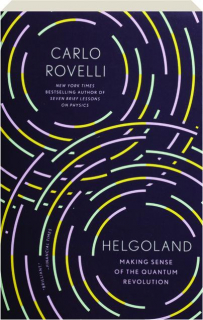 HELGOLAND: Making Sense of the Quantum Revolution