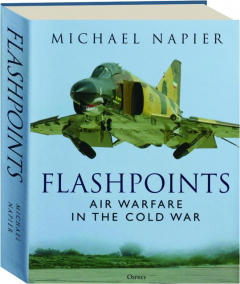 FLASHPOINTS: Air Warfare in the Cold War