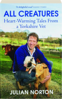 ALL CREATURES: Heart-Warming Tales from a Yorkshire Vet