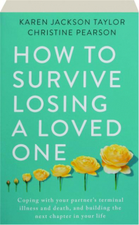 HOW TO SURVIVE LOSING A LOVED ONE