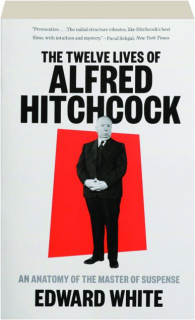 THE TWELVE LIVES OF ALFRED HITCHCOCK: An Anatomy of the Master of Suspense