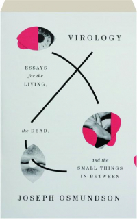 VIROLOGY: Essays for the Living, the Dead, and the Small Things in Between