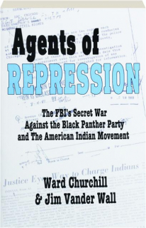 AGENTS OF REPRESSION: The FBI's Secret War Against the Black Panther Party and the American Indian Movement