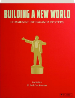 BUILDING A NEW WORLD: Communist Propaganda Posters
