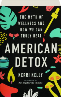 AMERICAN DETOX: The Myth of Wellness and How We Can Truly Heal