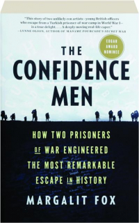 THE CONFIDENCE MEN: How Two Prisoners of War Engineered the Most Remarkable Escape in History