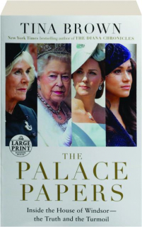 THE PALACE PAPERS: Inside the House of Windsor--the Truth and the Turmoil
