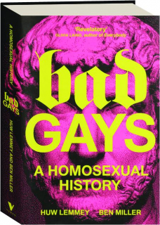 BAD GAYS: A Homosexual History