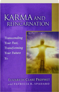 KARMA AND REINCARNATION: Transcending Your Past, Transforming Your Future