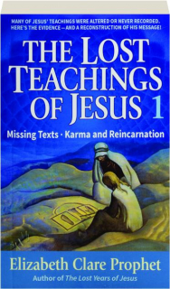THE LOST TEACHINGS OF JESUS 1: Missing Texts / Karma and Reincarnation