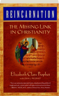 REINCARNATION: The Missing Link in Christianity