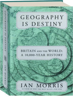 GEOGRAPHY IS DESTINY: Britain and the World--A 10,000-Year History