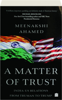 A MATTER OF TRUST: India-US Relations from Truman to Trump