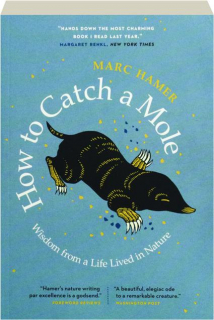HOW TO CATCH A MOLE: Wisdom from a Life Lived in Nature