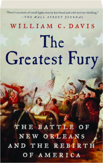 THE GREATEST FURY: The Battle of New Orleans and the Rebirth of America