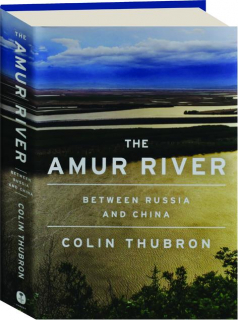 THE AMUR RIVER: Between Russia and China