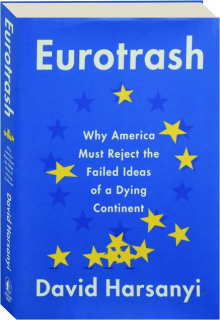 EUROTRASH: Why America Must Reject the Failed Ideas of a Dying Continent