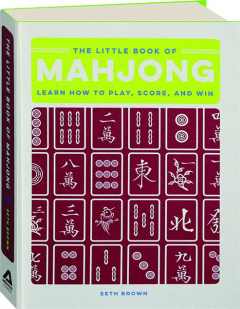 THE LITTLE BOOK OF MAHJONG: Learn How to Play, Score, and Win