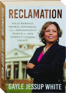 RECLAMATION: Sally Hemings, Thomas Jefferson, and a Descendant's Search for Her Family's Lasting Legacy