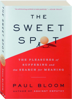 THE SWEET SPOT: The Pleasures of Suffering and the Search for Meaning
