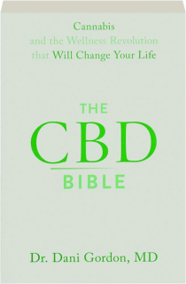 THE CBD BIBLE: Cannabis and the Wellness Revolution That Will Change Your Life