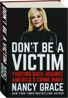 DON'T BE A VICTIM: Fighting Back Against America's Crime Wave