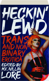 HECKIN' LEWD: Trans and Nonbinary Erotica